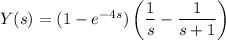 Y(s)=(1-e^{-4s})\left(\dfrac1s-\dfrac1{s+1}\right)