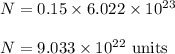 N=0.15\times 6.022\times 10^{23}\\\\N=9.033\times 10^{22}\ \text{units}