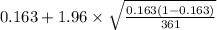0.163 +1.96 \times {\sqrt{\frac{0.163(1-0.163)}{361} } }