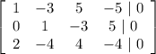 \left[\begin{array}{cccc}1&-3&5&-5\ |\ 0\\0&1&-3&5\ |\ 0\\2&-4&4&-4\ |\ 0\end{array}\right]