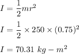 I=\dfrac{1}{2}mr^2\\\\I=\dfrac{1}{2}\times 250\times (0.75)^2\\\\I=70.31\ kg-m^2