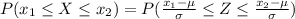 P(x_1  \le X  \le x_2 ) =  P(\frac{x_1 - \mu }{\sigma }  \le Z \le \frac{x_2 - \mu }{\sigma }     )