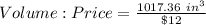 Volume:Price = \frac{1017.36\ in^3}{\$ 12}