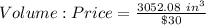 Volume:Price = \frac{3052.08\ in^3}{\$ 30}