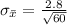 \sigma_{\= x } = \frac{ 2.8 }{\sqrt{ 60  } }