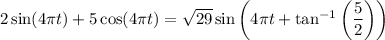 2\sin(4\pi t)+5\cos(4\pi t)=\sqrt{29}\sin\left(4\pi t+\tan^{-1}\left(\dfrac52\right)\right)
