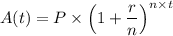 A(t) = P \times \left ( 1 + \dfrac{r}{n} \right )^{n \times t}