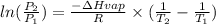 ln(\frac{P_2}{P_1}) = \frac{-\Delta Hvap}{R} \times (\frac{1}{T_2}- \frac{1}{T_1})