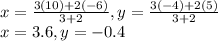 x=\frac{3(10)+2(-6)}{3+2} , y=\frac{3(-4)+2(5)}{3+2}\\x=3.6,y=-0.4