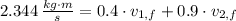 2.344\,\frac{kg\cdot m}{s} = 0.4\cdot v_{1,f} + 0.9\cdot v_{2,f}