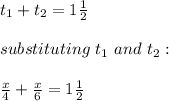 t_1+t_2=1\frac{1}{2}\\\\ substituting\ t_1 \ and\ t_2:\\\\\frac{x}{4}+ \frac{x}{6}=1\frac{1}{2}