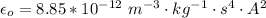 \epsilon_o  =  8.85*10^{-12} \  m^{-3} \cdot kg^{-1}\cdot  s^4 \cdot A^2