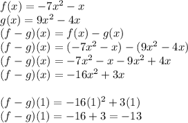f(x)=-7x^2-x\\g(x)=9x^2-4x\\(f-g)(x)=f(x)-g(x)\\(f-g)(x)=(-7x^2-x)-(9x^2-4x)\\(f-g)(x)=-7x^2-x-9x^2+4x\\(f-g)(x)=-16x^2+3x\\\\(f-g)(1)=-16(1)^2+3(1)\\(f-g)(1)=-16+3=-13