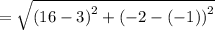 =  \sqrt{ {(16 - 3)}^{2}  +  {( - 2 - ( - 1))}^{2} }