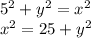 5^2+y^2=x^2\\x^2=25+y^2
