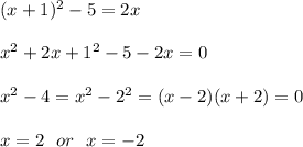 (x+1)^2-5=2x\\\\x^2+2x+1^2-5-2x=0\\\\x^2-4=x^2-2^2=(x-2)(x+2)=0\\\\x=2 \ \ or \ \ x=-2