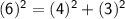 \sf (6)^2= (4)^2+(3)^2
