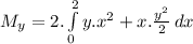 M_{y} = 2.\int\limits^2_0 {y.x^{2}+x.{\frac{y^{2}}{2} } } \,dx }
