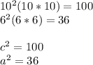 10^2 (10*10)=100\\6^2 (6*6)=36\\\\c^2=100\\a^2=36