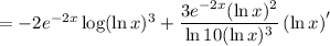 =-2e^{-2x}\log(\ln x)^3+\dfrac{3e^{-2x}(\ln x)^2}{\ln10(\ln x)^3}\left(\ln x\right)'