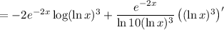 =-2e^{-2x}\log(\ln x)^3+\dfrac{e^{-2x}}{\ln10(\ln x)^3}\left((\ln x)^3\right)'
