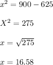 x^2= 900-625\\\\X^2= 275\\\\x=\sqrt{275} \\\\x= 16.58