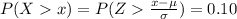 P(X  x )  =  P( Z  \frac{x -  \mu}{\sigma }   ) = 0.10