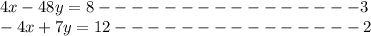 4x - 48y = 8----------------3\\-4x + 7y = 12---------------2\\\\