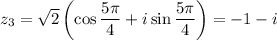 z_3=\sqrt2\left(\cos\dfrac{5\pi}4+i\sin\dfrac{5\pi}4\right)=-1-i