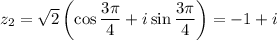 z_2=\sqrt2\left(\cos\dfrac{3\pi}4+i\sin\dfrac{3\pi}4\right)=-1+i