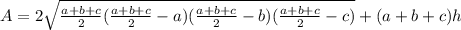 A=2\sqrt{\frac{a+b+c}{2}(\frac{a+b+c}{2}-a)(\frac{a+b+c}{2}-b)(\frac{a+b+c}{2}-c)}+(a+b+c)h