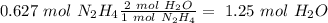 0.627~mol~N_2H_4\frac{2~mol~H_2O}{1~mol~N_2H_4}=~1.25~mol~H_2O