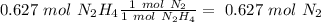 0.627~mol~N_2H_4\frac{1~mol~N_2}{1~mol~N_2H_4}=~0.627~mol~N_2