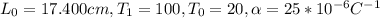 L_{0}=17.400cm,T_{1}=100,T_{0}=20,\alpha=25*10^{-6}C^{-1}