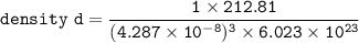 \mathtt{ density \ d  = \dfrac{1 \times 212.81}{(4.287 \times 10^{-8})^3 \times 6.023 \times 10^{23}}}