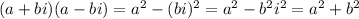 (a+bi)(a-bi)=a^{2}  - (bi)^{2}=a^{2}  - b^{2} i^{2}  = a^{2}  + b^{2}
