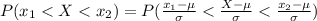 P(x_1 <  X <  x_2 ) =  P( \frac{x_1 -  \mu }{\sigma} <  \frac{X - \mu }{ \sigma } < \frac{x_2 - \mu }{\sigma }   )
