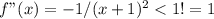 f"(x) = -1/(x + 1)^2 < 1! = 1