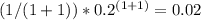 (1/(1 + 1)) *0.2^{(1 + 1)} = 0.02