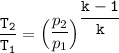 \mathtt{ \dfrac{T_2}{T_1}= \begin {pmatrix} \dfrac{p_2}{p_1} \end {pmatrix} ^\dfrac{k-1}{k}}