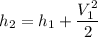 h_2=h_1 + \dfrac{V_1^2}{2}