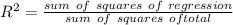 R^{2} = \frac{sum\ of \ squares \ of \  regression}{sum\ of \ squares \ of total}