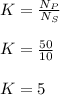 K = \frac{N_P}{N_S} \\\\K = \frac{50}{10} \\\\K = 5