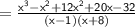 \mathsf{ =  \frac{ {x}^{3}  -  {x}^{2} + 12 {x}^{2}  + 20x - 32 }{(x - 1)(x + 8)} }