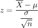 z=   \dfrac{\overline X - \mu }{\dfrac{\sigma}{ \sqrt{n}}}
