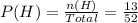 P(H) = \frac{n(H)}{Total} = \frac{13}{52}