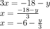 3x=-18-y\\x=\frac{-18-y}{3}\\x=-6-\frac{y}{3}