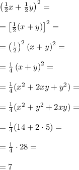 \left(\frac12x+\frac12y\right)^2=\\\\=\left[\frac12(x+y)\right]^2=\\\\=\left(\frac12\right)^2\left(x+y\right)^2=\\\\=\frac14\left(x+y\right)^2=\\\\=\frac14(x^2+2xy+y^2)=\\\\=\frac14(x^2+y^2+2xy)=\\\\=\frac14(14+2\cdot5)=\\\\=\frac14\cdot28=\\\\=7
