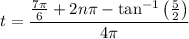 t=\dfrac{\frac{7\pi}6+2n\pi-\tan^{-1}\left(\frac52\right)}{4\pi}
