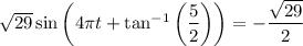 \sqrt{29}\sin\left(4\pi t+\tan^{-1}\left(\dfrac52\right)\right)=-\dfrac{\sqrt{29}}2